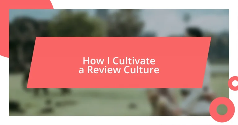 How I Cultivate a Review Culture