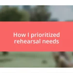 How I prioritized rehearsal needs