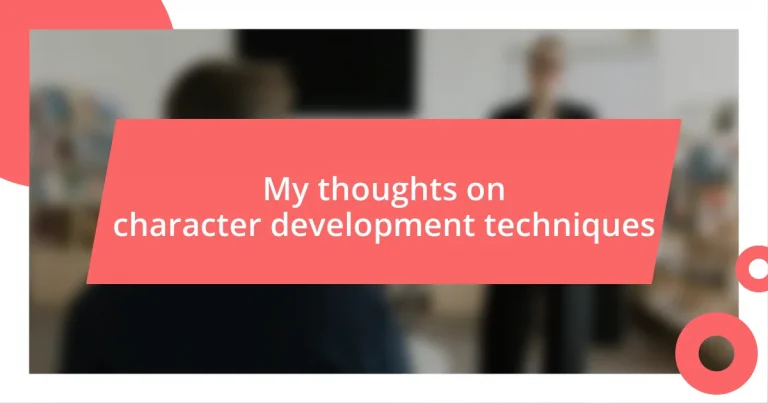 My thoughts on character development techniques