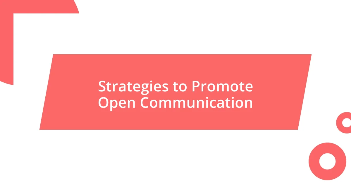 Strategies to Promote Open Communication