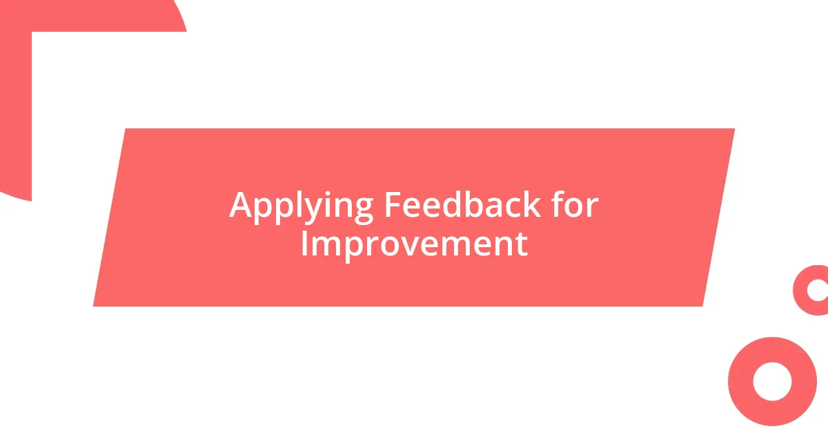 Applying Feedback for Improvement