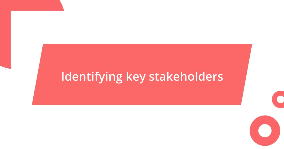 Identifying key stakeholders