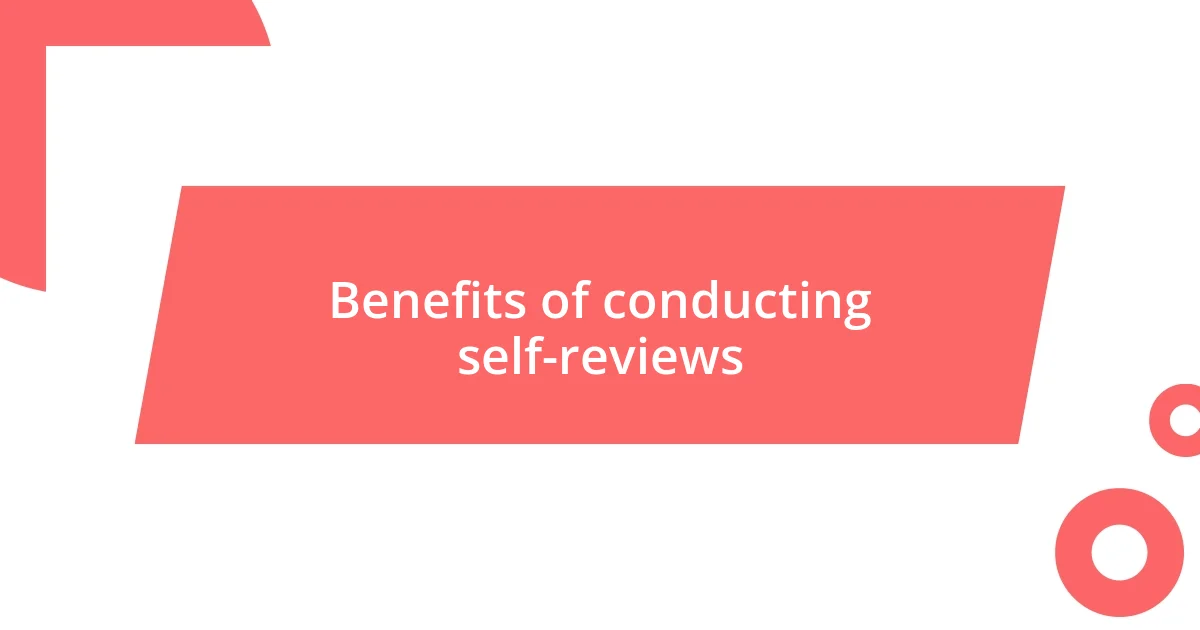 Benefits of conducting self-reviews