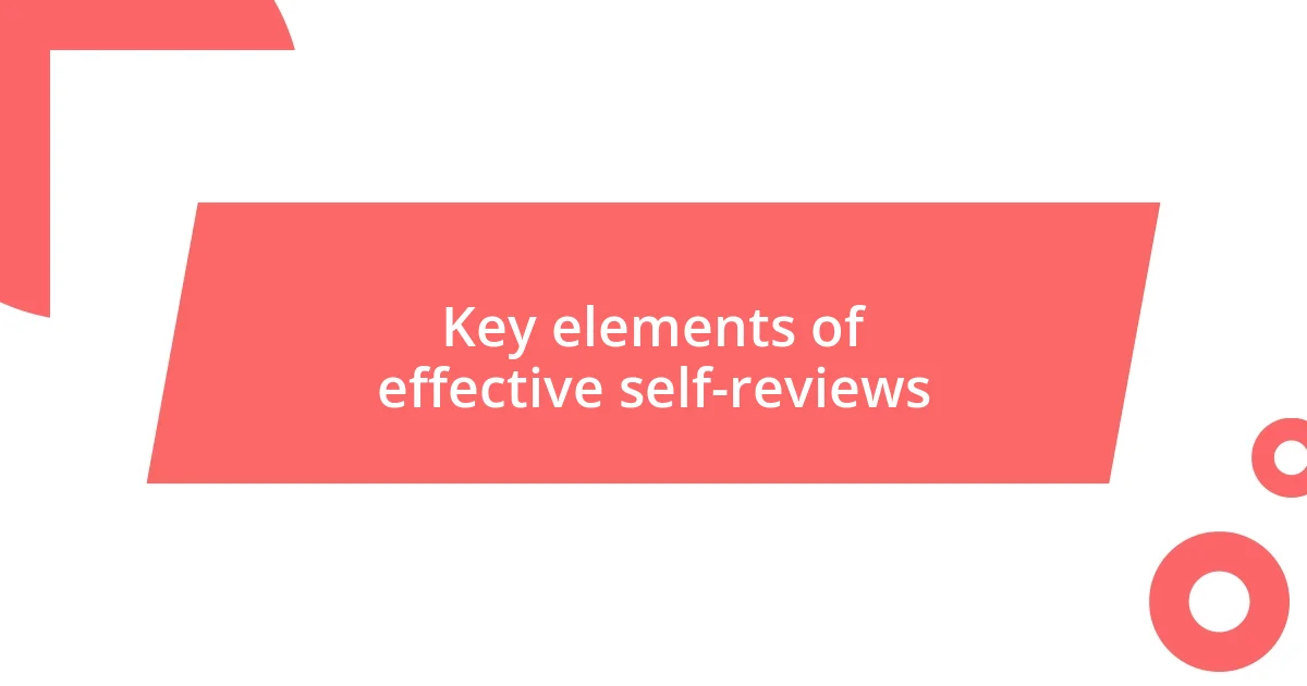 Key elements of effective self-reviews