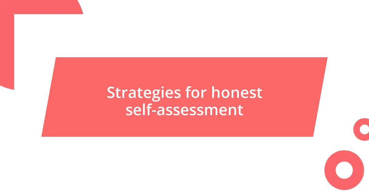 Strategies for honest self-assessment