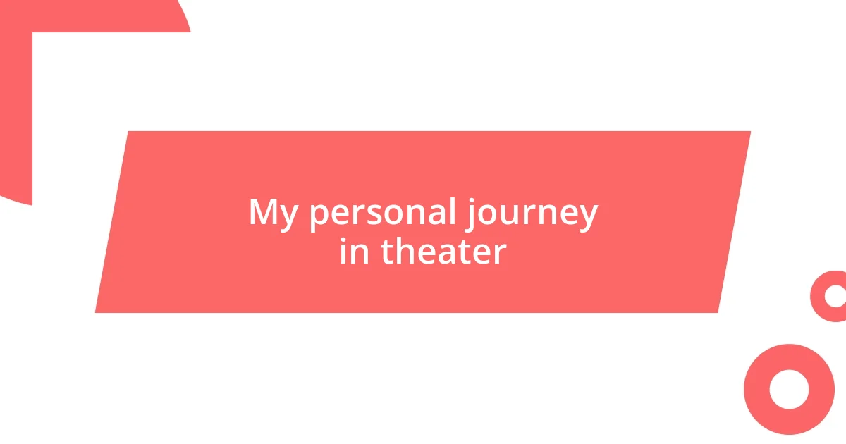 My personal journey in theater