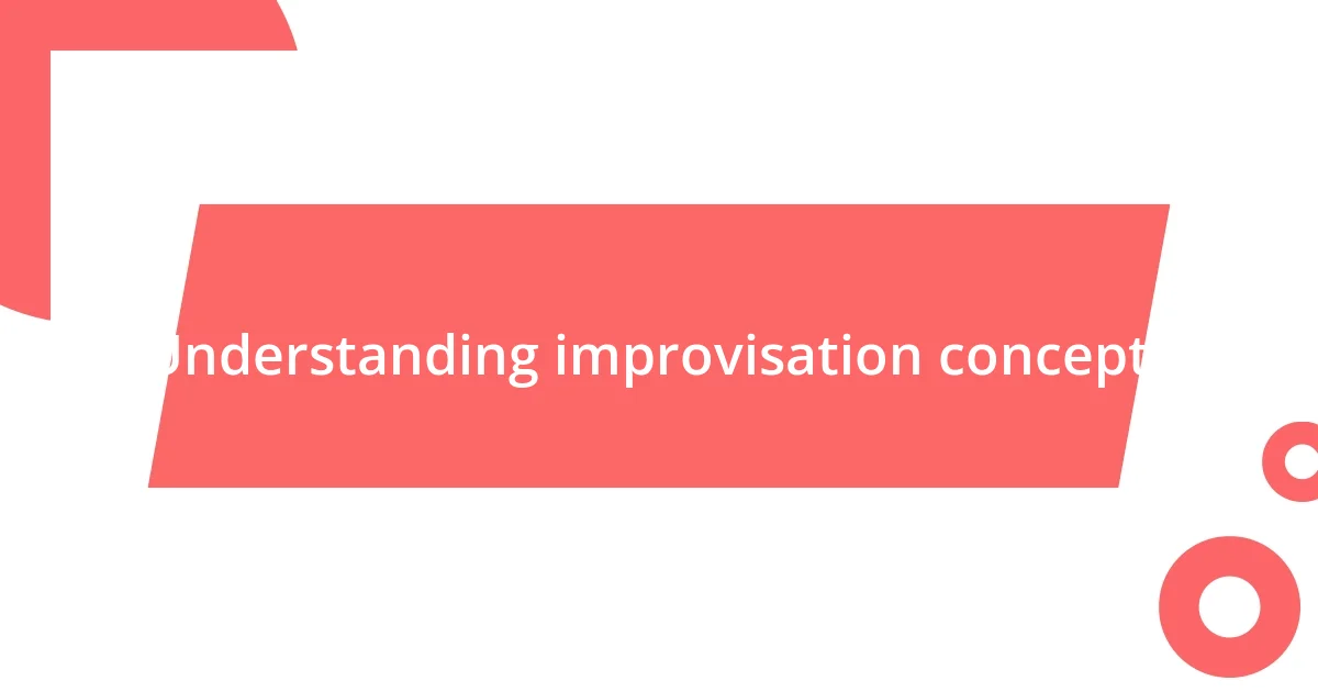 Understanding improvisation concepts