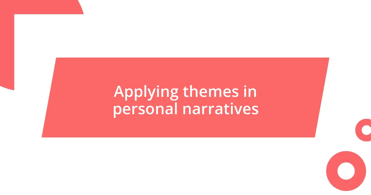 Applying themes in personal narratives