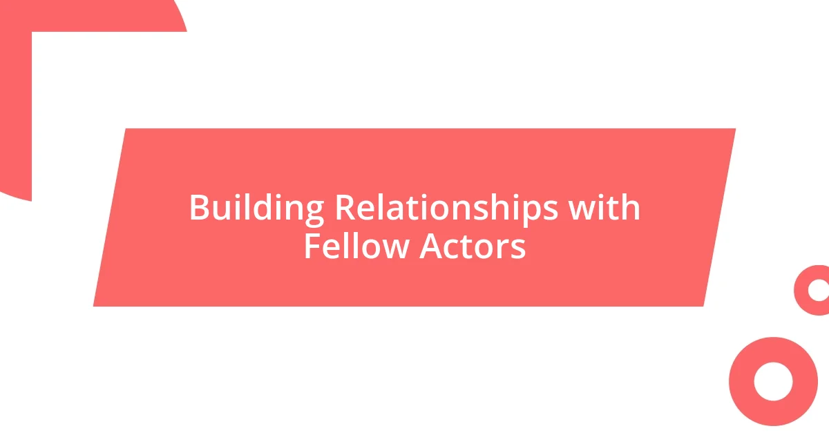 Building Relationships with Fellow Actors