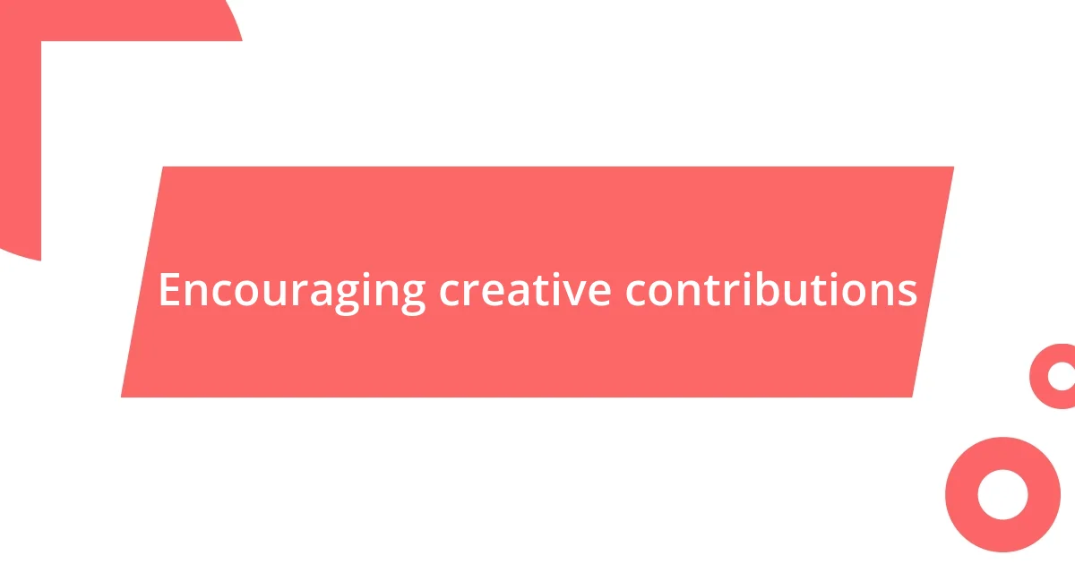 Encouraging creative contributions