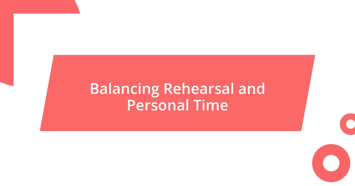 Balancing Rehearsal and Personal Time